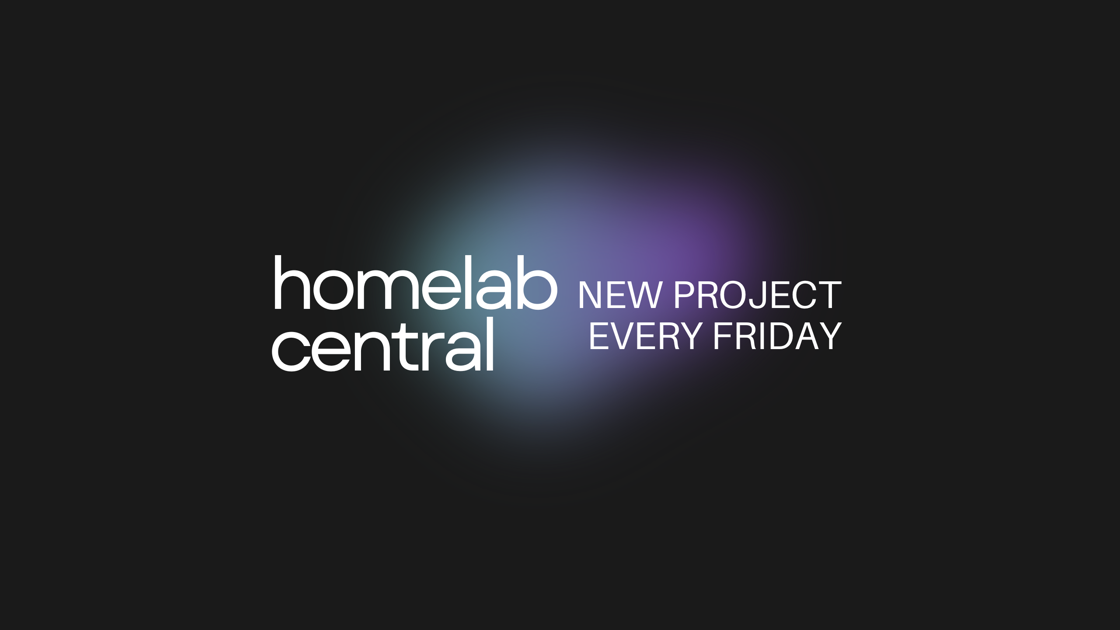 Homelab Central - new project every Friday